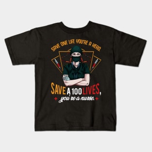 Nursing - Save One Life You're A Hero Save A 100 Lives You're a Nurse Kids T-Shirt